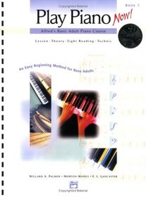 Play Piano Now!: Alfred's Basic Adult Piano Course: Book 1 & CD
