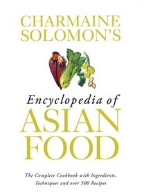 Charmaine Solomon's Encyclopedia of Asian Food: Complete Cookbook With Ingredients, Techniques & over 500 Recipes