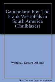 Gaucholand boy: The Frank Westphals in South America (Trailblazer)