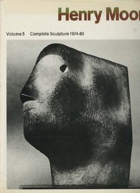 Henry Moore: Volume 5, Complete Sculpture 1974-80