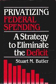 Privatizing Federal Spending: A Strategy to Eliminate the Deficit