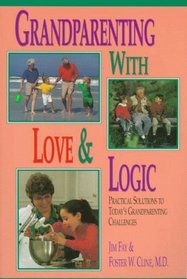 Grandparenting With Love  Logic: Practical Solutions to Today's Grandparenting Challenges