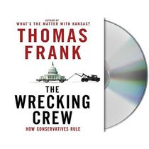 The Wrecking Crew: How Conservatives Rule