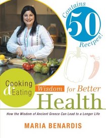 Cooking & Eating Wisdom for Better Health: How the Wisdom of Ancient Greece Can Lead to a Longer Life