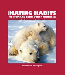 The Mating Habits of Humans (and Other Animals): A Survival Guide