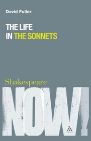 Life in the Sonnets: Reading and Performance (Shakespeare Now!)