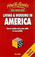 Living & Working in America: How to Obtain Entry and Settle in Successfully (Living & Working Abroad)