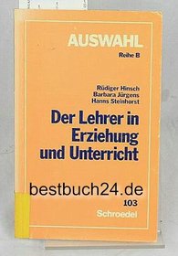 Der Lehrer in Erziehung und Unterricht: Personlichkeit, Einstellung, Verhalten (Auswahl. Reihe B) (German Edition)