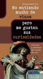 No entiendo mucho de vinos . . . pero me gustan sus curiosidades: Historias y anecdotas del mundo del vino (Spanish Edition)