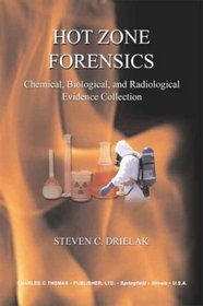 Hot Zone Forensics: Chemical, Biological, and Radiological Evidence Collection