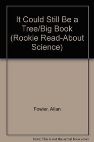 It Could Still Be a Tree/Big Book (Rookie Read-About Science)