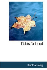 Elsie's Girlhood