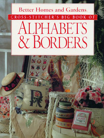 Cross-Stitcher's Big Book of Alphabets & Borders (Better Homes and Gardens)