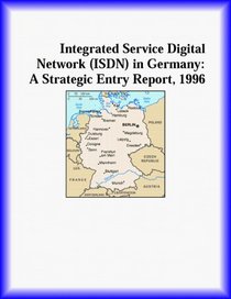 Integrated Service Digital Network (ISDN) in Germany: A Strategic Entry Report, 1996