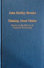 Thinking About Matter: Studies in the History of Chemical Philosophy (Collected Studies Series, Cs502)