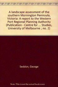 A landscape assessment of the southern Mornington Peninsula, Victoria: A report to the Western Port Regional Planning Authority (Publication - Centre for ... Studies, University of Melbourne ; no. 2)