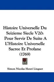 Histoire Universelle Du Seizieme Siecle V20: Pour Servir De Suite A L'Histoire Universelle Sacree Et Profane (1769) (French Edition)