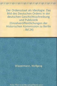 Der Ordensstaat als Ideologie: D. Bild d. Dt. Ordens in d. dt. Geschichtsschreibung u. Publizistik (Publikationen zur Geschichte der deutsch-polnischen Beziehungen) (German Edition)