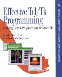 Effective Tcl/Tk Programming : Writing Better Programs with Tcl and Tk (Addison-Wesley Professional Computing Series)