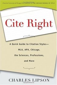Cite Right: A Quick Guide to Citation Styles--MLA, APA, Chicago, the Sciences, Professions, and More (Chicago Guides to Writing, Editing, and Publishing)
