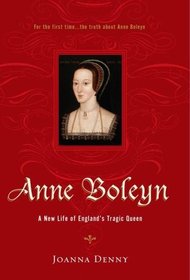 Anne Boleyn: A New Life of England's Tragic Queen