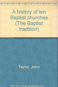 A history of ten Baptist churches (The Baptist tradition)