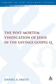 Post-Mortem Vindication of Jesus in the Sayings Gospel Q (Library of New Testament Studies)