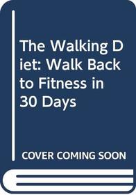 The Walking Diet: Walk Back to Fitness in 30 Days