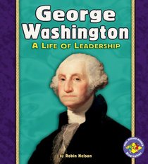 George Washington: A Life of Leadership (Pull Ahead Books)