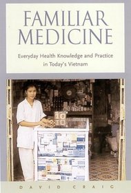 Familiar Medicine: Everyday Health Knowledge and Practice in Today's Vietnam