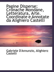 Pagine Disperse; Cronache Mondane, Letteratura, Arte. Coordinate e Annotate da Alighiero Castelli (Italian and Italian Edition)