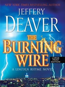 The Burning Wire (Lincoln Rhyme, Bk 9) (Large Print)