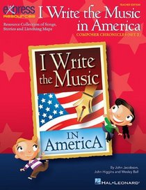 I Write the Music in America: Composer Chronicles (Set 2): Resource Collection of Songs, Stories and Listening Maps (Music Express Books)