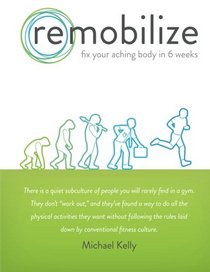 Remobilize: Fix Your Aching Body in 6 Weeks