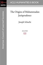 The Origins of Muhammadan Jurisprudence (American Council of Learned Societies)