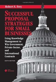 Successful Proposal Strategies for Small Businesses: Using Knowledge Management to Win Government, Private-Sector, and International Contracts, Sixth Edition