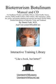 Bioterrorism Botulinum Manual and CD: For Healthcare Workers and Public Officers (Allied Health, Nurses, Doctors, Public Health workers, EMS workers, other ... on Infection, Toxin, and Treatment