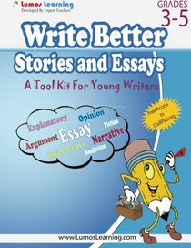 Write Better Stories and Essays: Topics and Techniques to Improve Writing Skills for Students in Grades 3 Through 5: Common Core State Standards Aligned