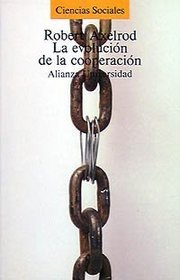 La evolucion de la cooperacion/ The Evaluation of Coorperation: El Dilema Del Prisionero Y La Teoria De Juegos (Spanish Edition)