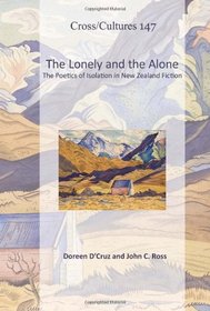 The Lonely and the Alone: The Poetics of Isolation in New Zealand Fiction (Cross/Cultures)