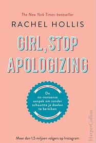 Girl, stop apologizing: de no-nonsense aanpak om zonder schaamte je doelen te bereiken (Dutch Edition)