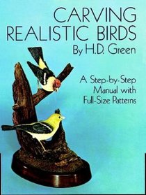 Carving Realistic Birds: A Step-By-Step Manual With Full-Size Patterns