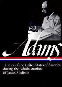 History of the United States of America during the Administrations of James Madison (The Library of America)