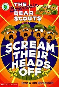 The Berenstain Bear Scouts Scream Their Heads Off (Berenstain Bear Scouts)