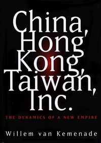 China, Hong Kong, Taiwan, Inc. : The Dynamics of a New Empire