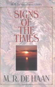 Signs of the Times: Studies in the Prophetic Scriptures (M. R. DeHaan Classic Library)