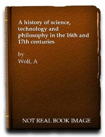 History of Science Technology and Philosophy in the 16th & 17th Centuries