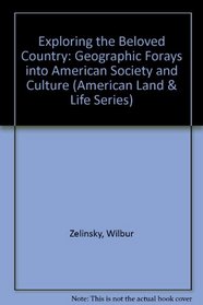 Exploring the Beloved Country: Geographic Forays into American Society and Culture (American Land and Life Series)