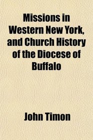 Missions in Western New York, and Church History of the Diocese of Buffalo
