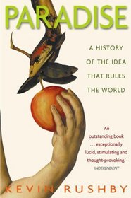 Paradise: A History of  the Idea That Rules the World